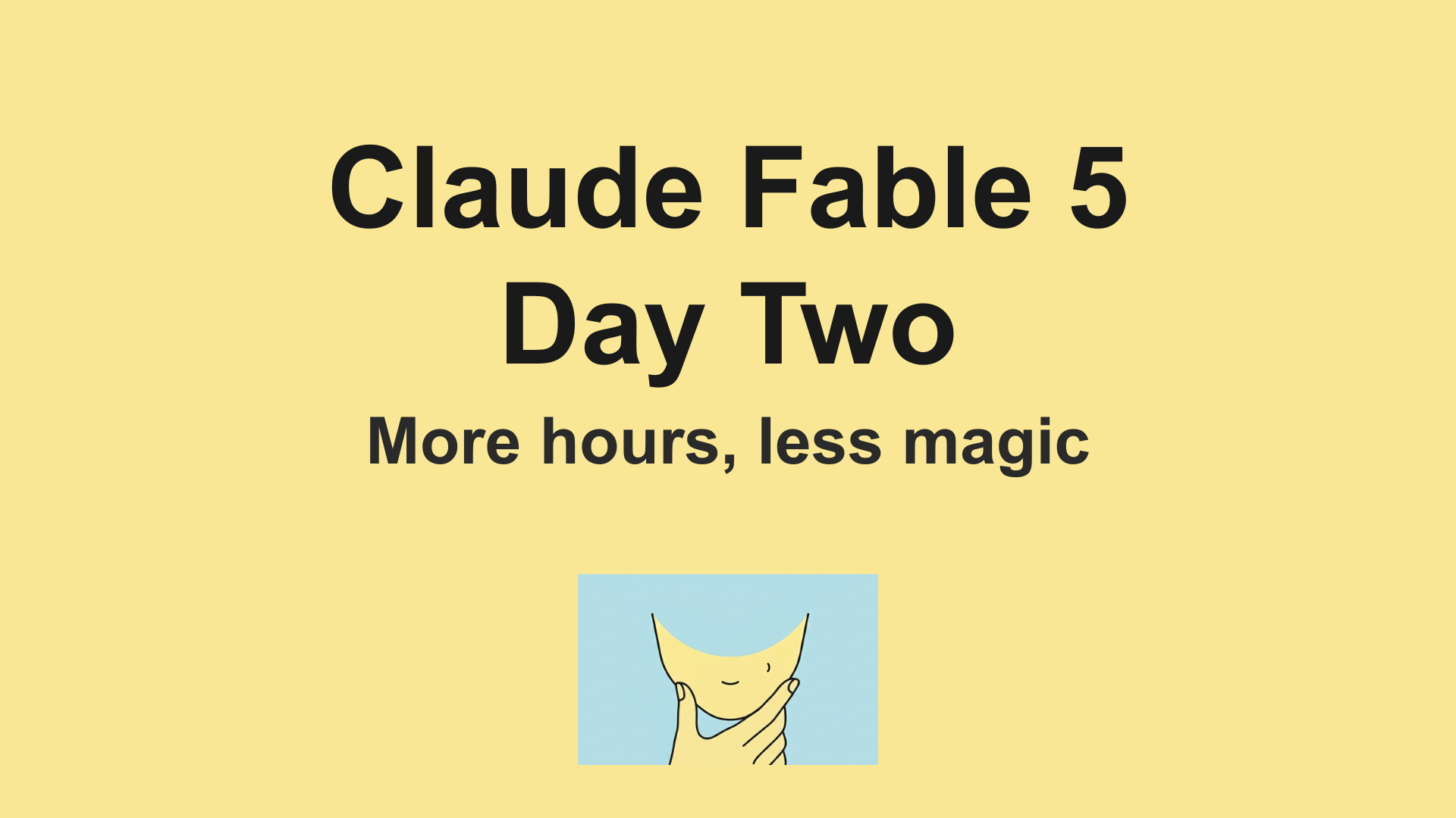 Claude Fable 5, day two — more hours, less magic
